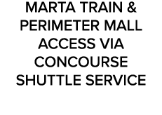 MARTA TRAIN & PERIMETER MALL ACCESS VIA CONCOURSE SHUTTLE SERVICE